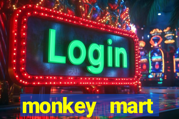 monkey mart dinheiro infinito